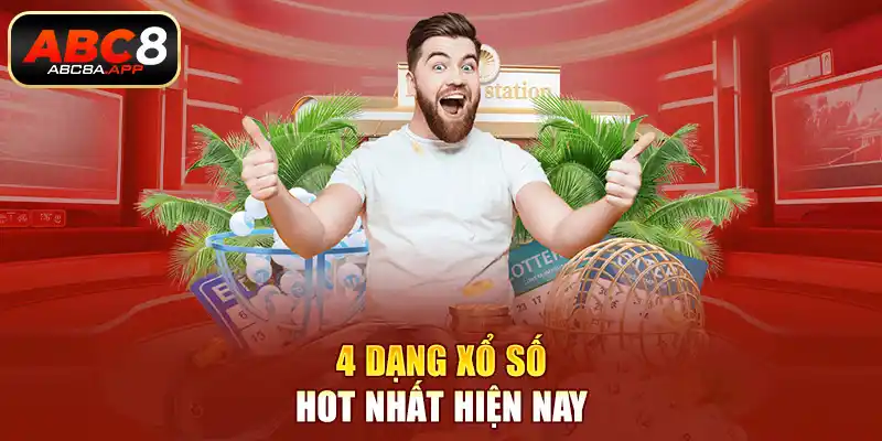 4 dạng xổ số hot nhất hiện nay