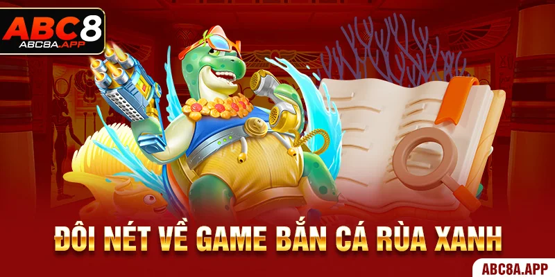 Đôi nét về game Bắn Cá Rùa Xanh