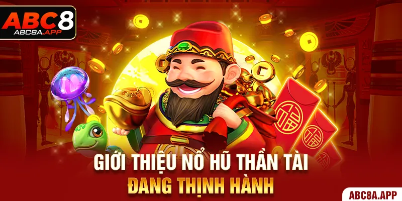 Giới thiệu nổ hũ thần tài đang thịnh hành