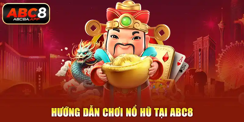 Hướng dẫn chơi nổ hũ tại ABC8