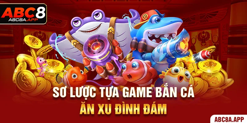 Sơ lược tựa game bắn cá ăn xu đình đám